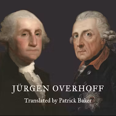 George Washington and Frederick the Great: Parallel Lives